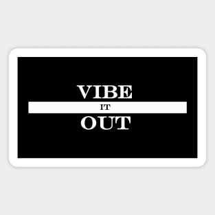 vibe it out Magnet